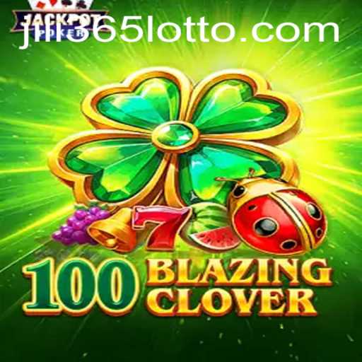 Discover the Thrilling World of 100BlazingClover on jili365